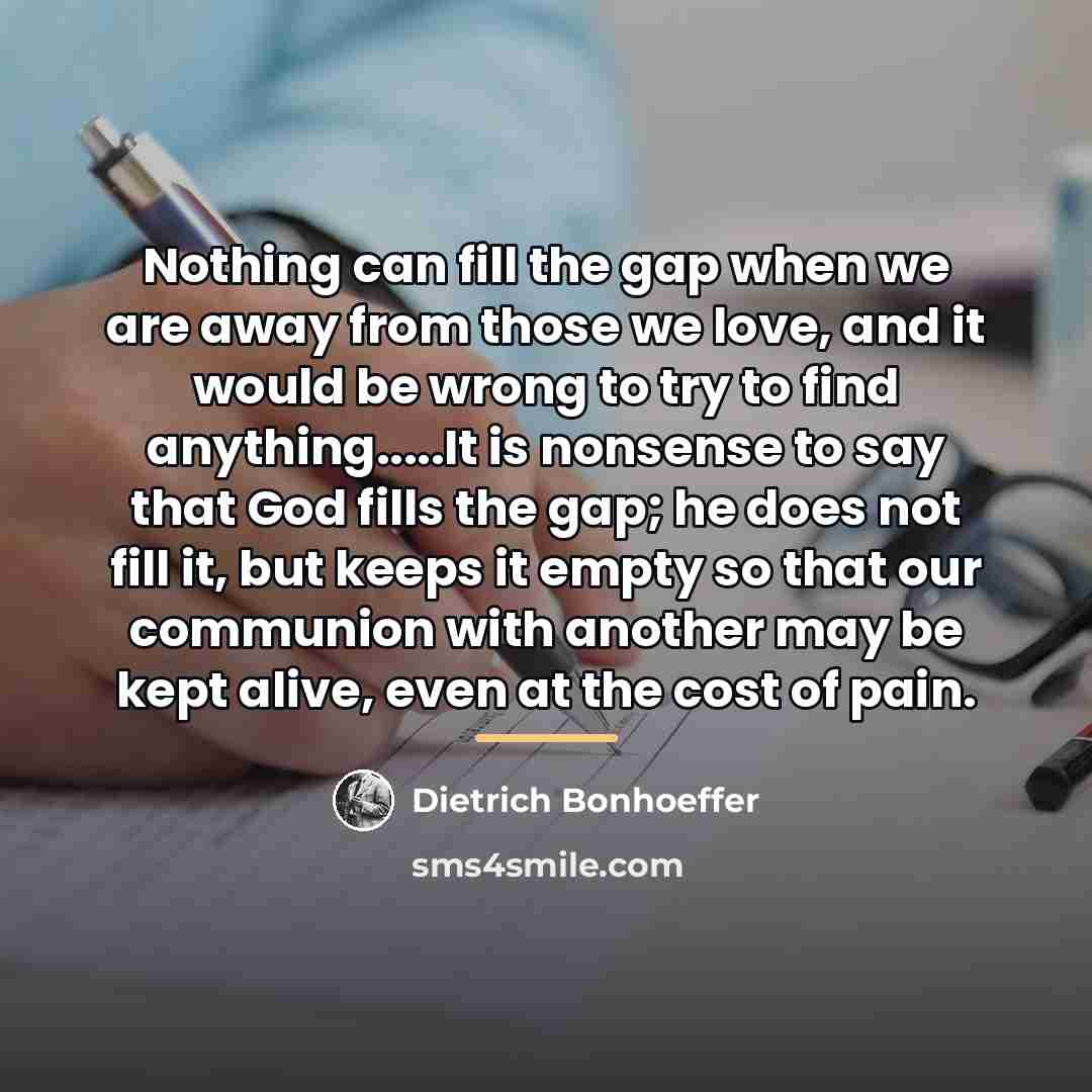 “Nothing can fill the gap when we are away from…” quote by Dietrich Bonhoeffer