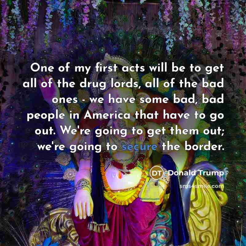 “One of my first acts will be to get all…” quote by Donald Trump
