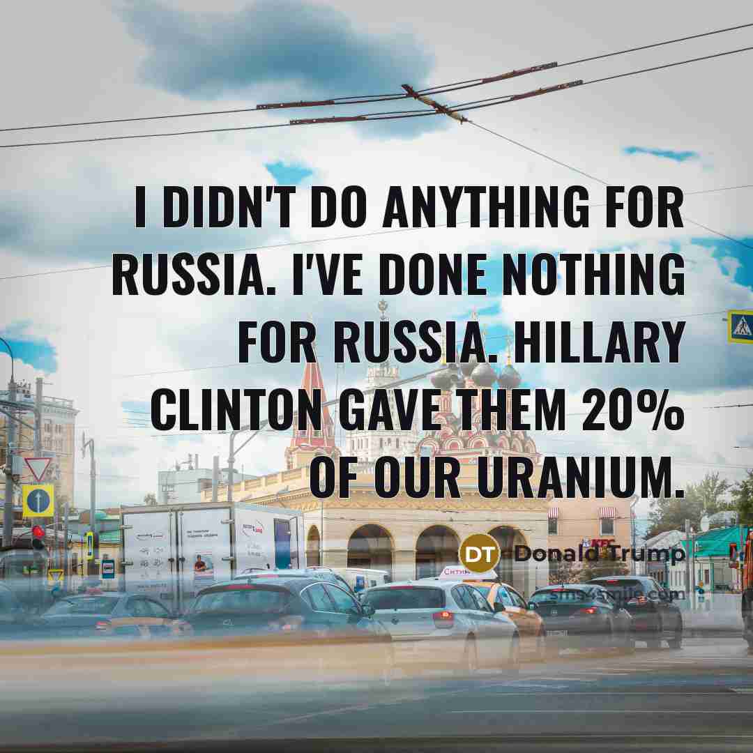 “I didn't do anything for Russia. I've done nothing for…” quote by Donald Trump