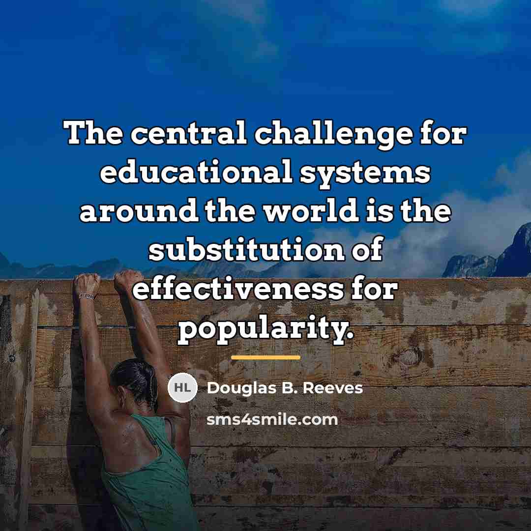 “The central challenge for educational systems around the world is…” quote by Douglas B. Reeves