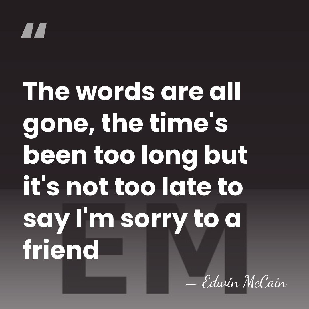 The words are all gone, the time's been too long but it's&hellip; - Edwin McCain