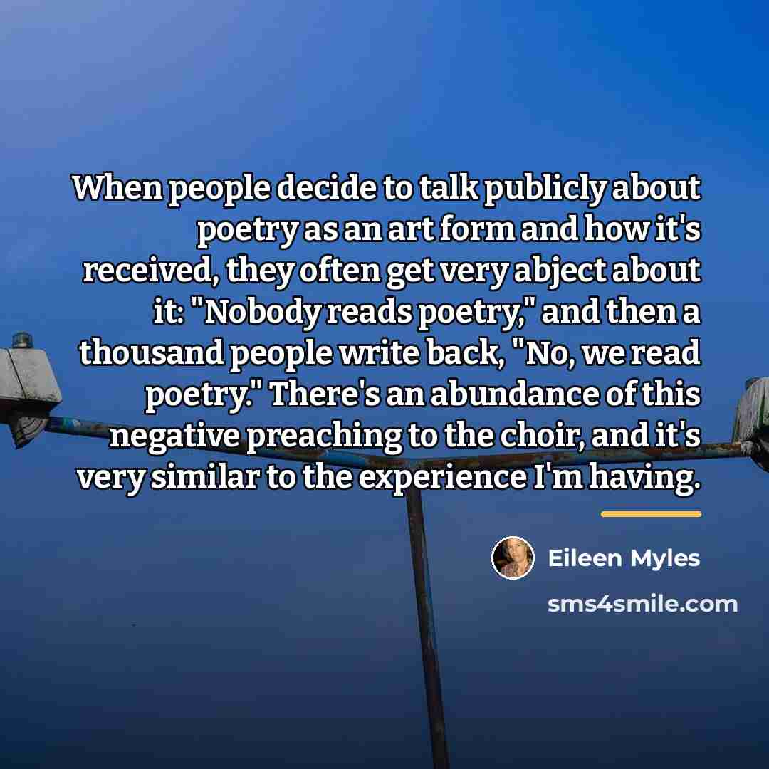 “When people decide to talk publicly about poetry as an…” quote by Eileen Myles