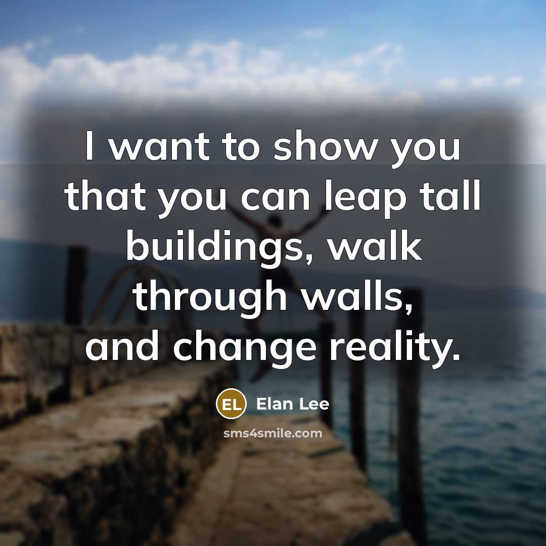 “I want to show you that you can leap tall…” quote by Elan Lee