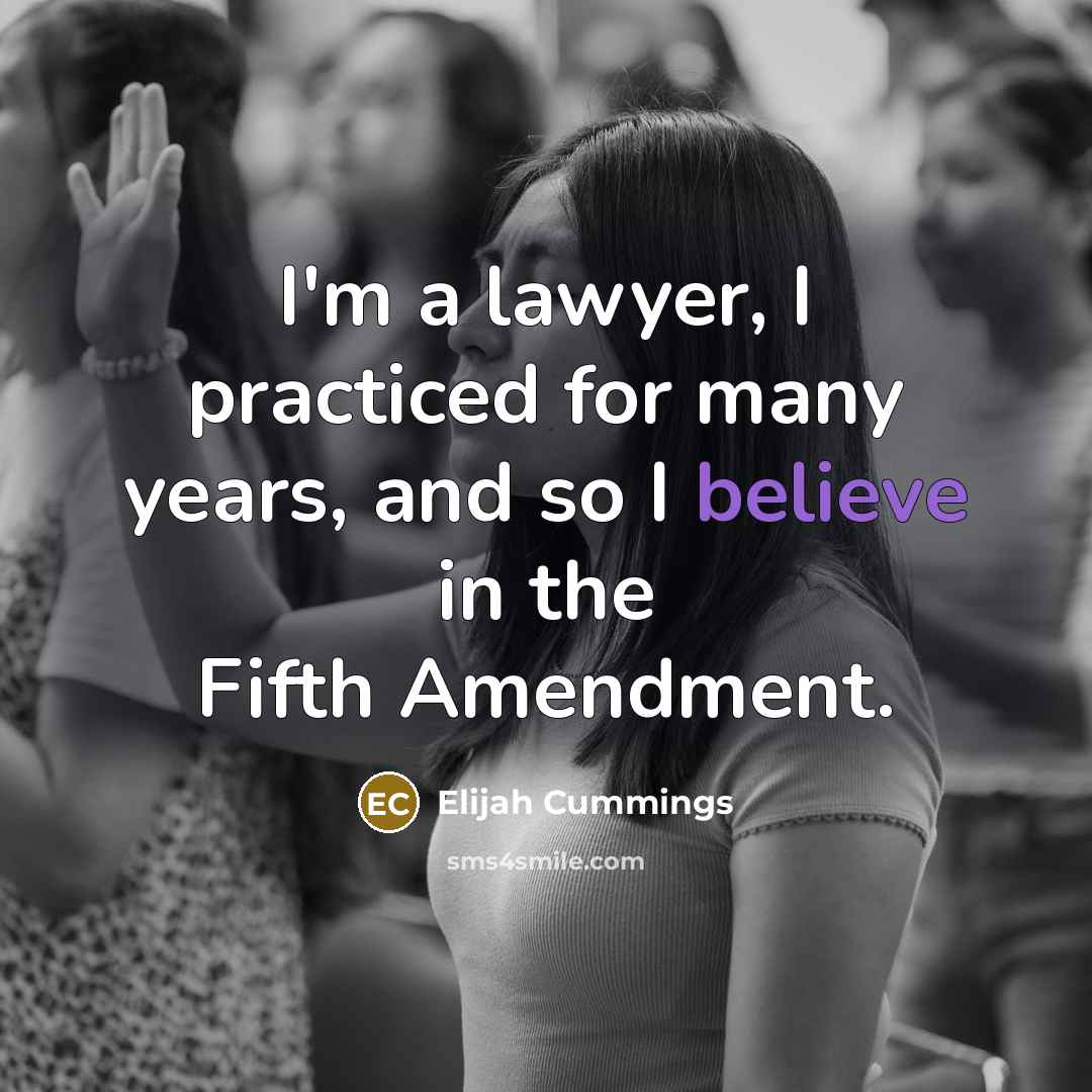 “I'm a lawyer, I practiced for many years, and so…” quote by Elijah Cummings