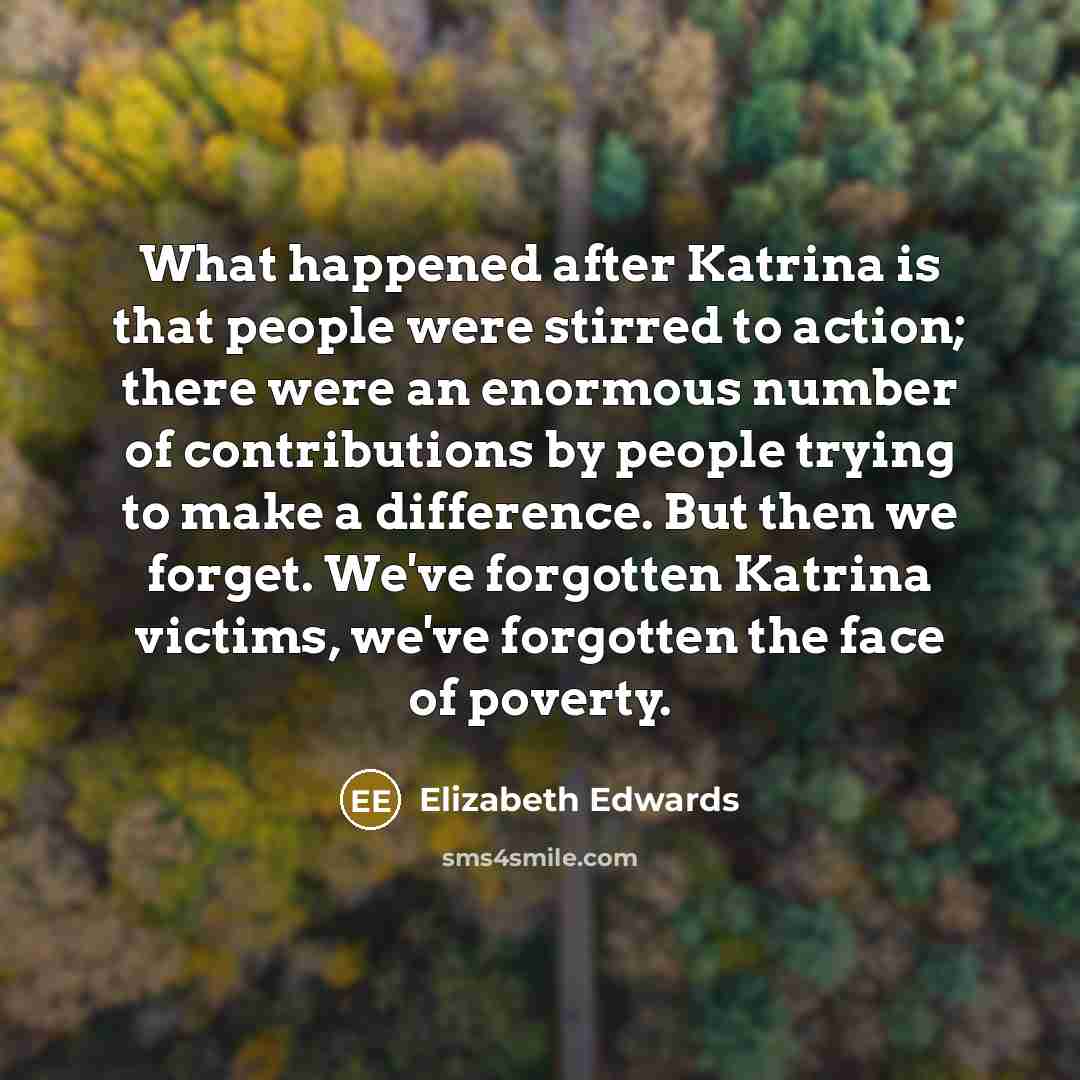 “What happened after Katrina is that people were stirred to…” quote by Elizabeth Edwards