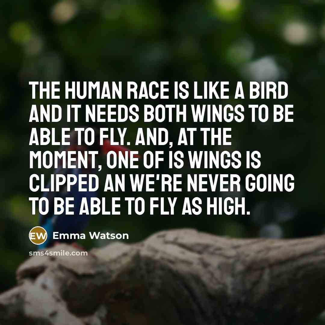 “The human race is like a bird and it needs…” quote by Emma Watson
