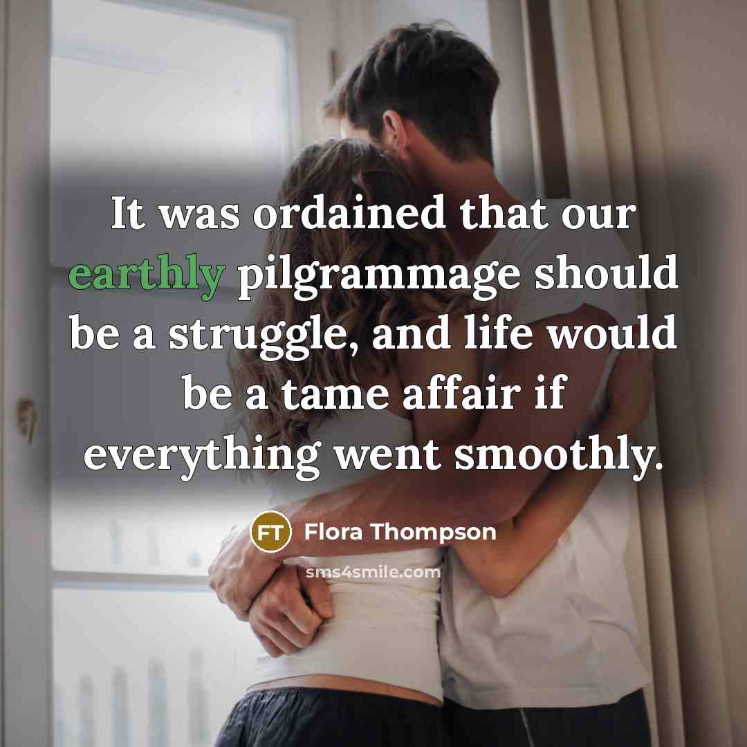 “It was ordained that our earthly pilgrammage should be a…” quote by Flora Thompson