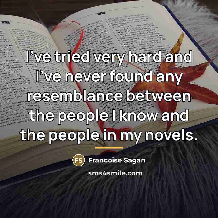 “I've tried very hard and I've never found any resemblance…” quote by Francoise Sagan