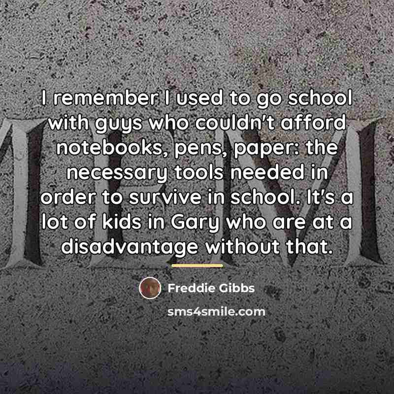 “I remember I used to go school with guys who…” quote by Freddie Gibbs