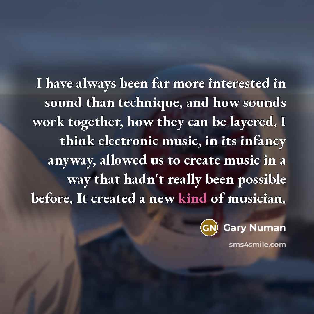 “I have always been far more interested in sound than…” quote by Gary Numan