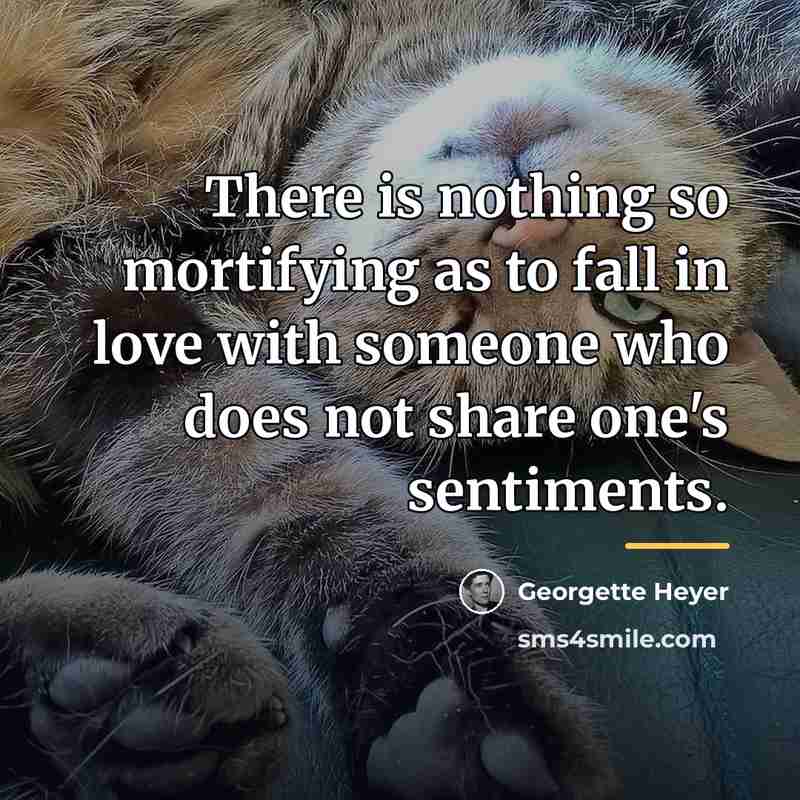 “There is nothing so mortifying as to fall in love…” quote by Georgette Heyer