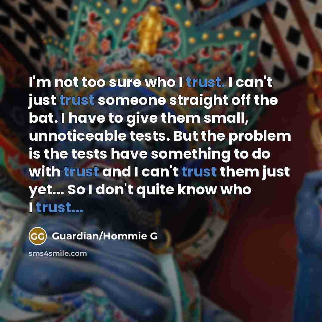 “I'm not too sure who I trust. I can't just…” quote by Guardian/Hommie G