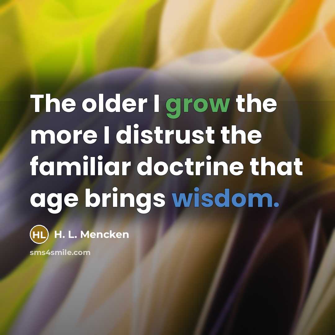 “The older I grow the more I distrust the familiar…” quote by H. L. Mencken