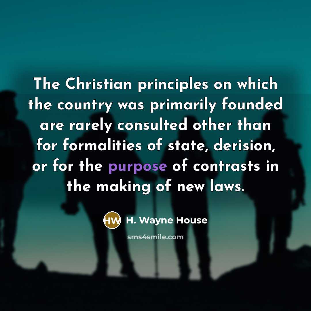 “The Christian principles on which the country was primarily founded…” quote by H. Wayne House
