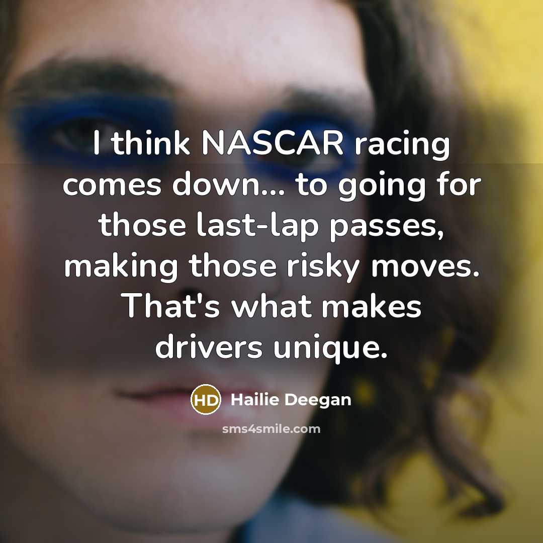“I think NASCAR racing comes down... to going for those…” quote by Hailie Deegan