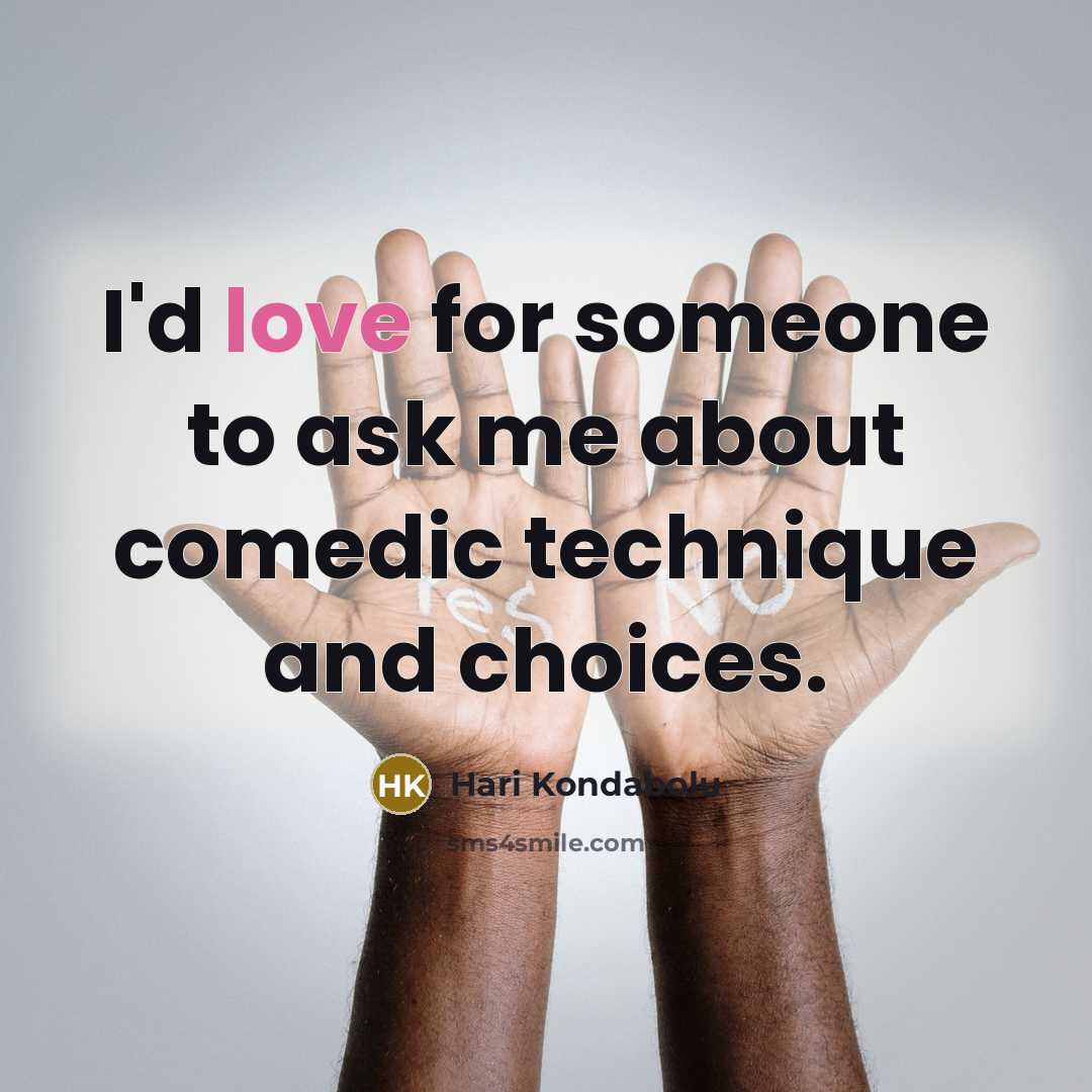 “I'd love for someone to ask me about comedic technique…” quote by Hari Kondabolu