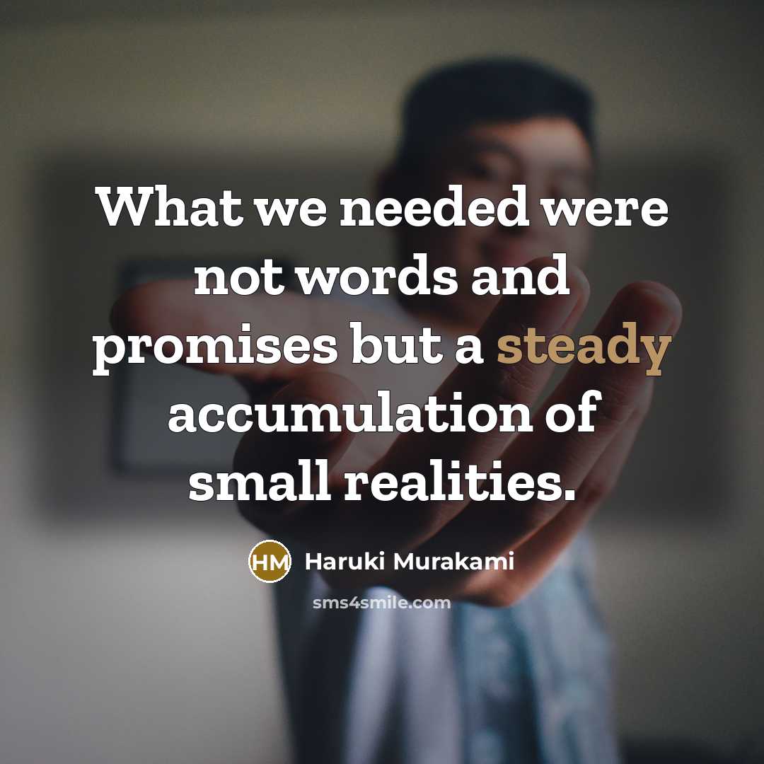 “What we needed were not words and promises but a…” quote by Haruki Murakami