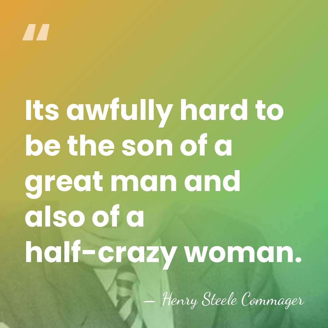 Its awfully hard to be the son of a great man and&hellip; - Henry Steele Commager