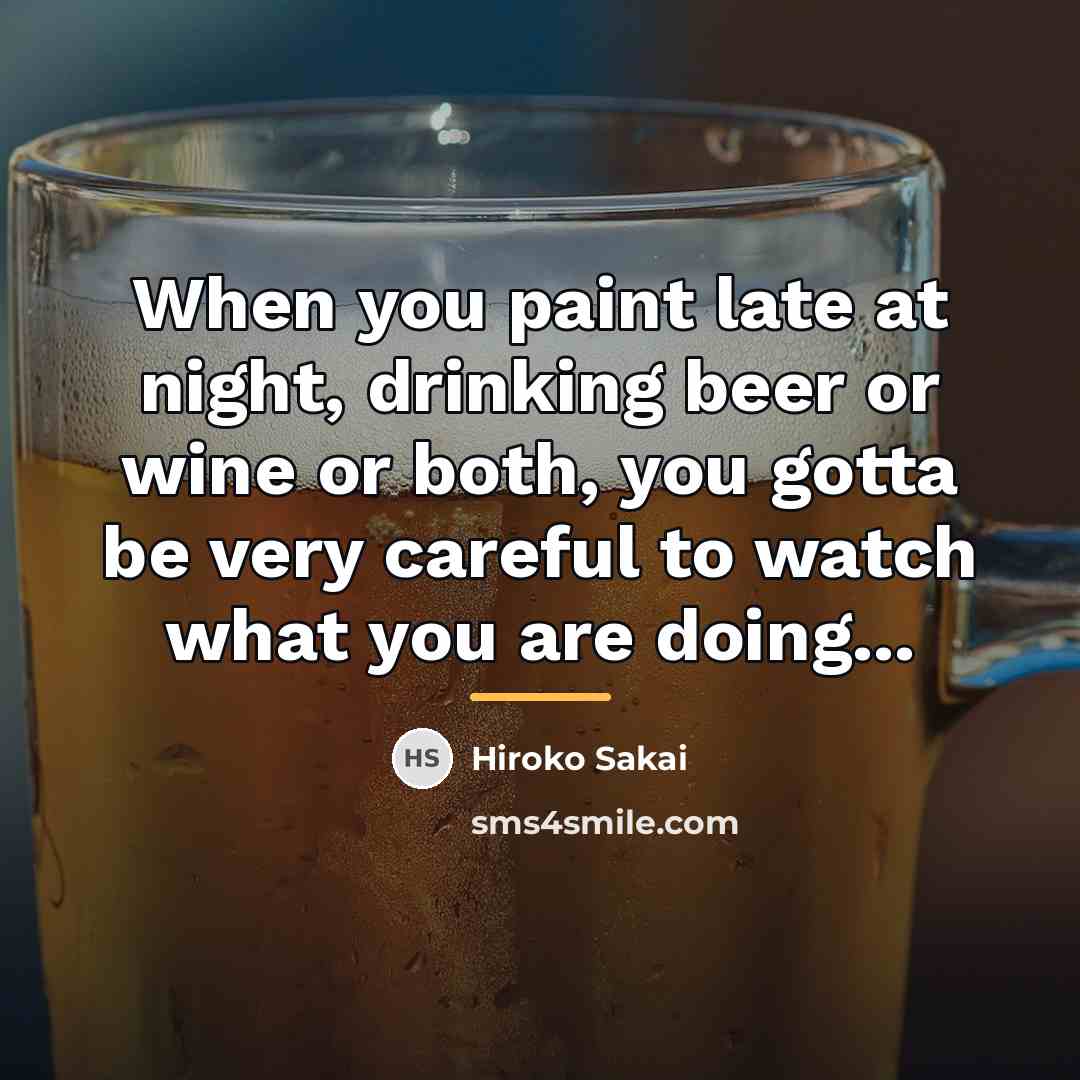 “When you paint late at night, drinking beer or wine…” quote by Hiroko Sakai