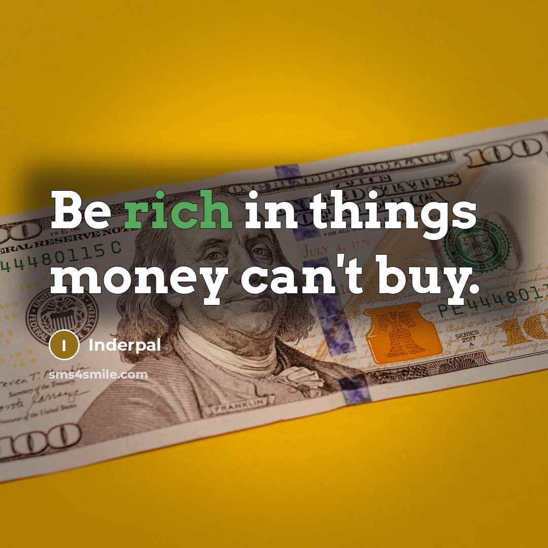 “Be rich in things money can't buy.…” quote by Inderpal