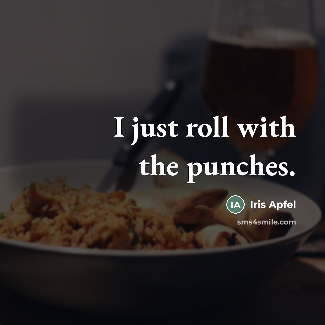 “I just roll with the punches.…” quote by Iris Apfel