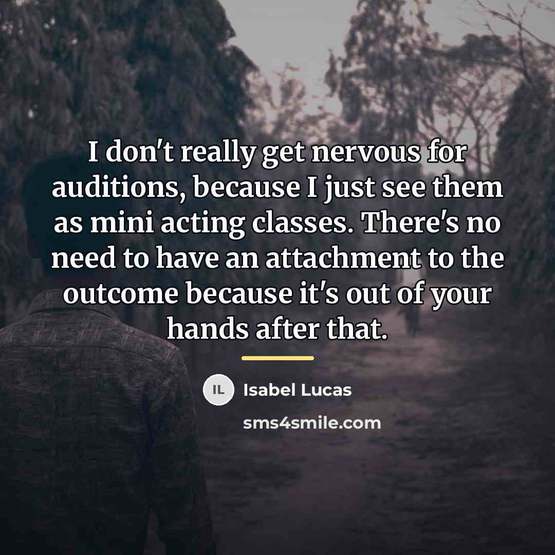 “I don't really get nervous for auditions, because I just…” quote by Isabel Lucas