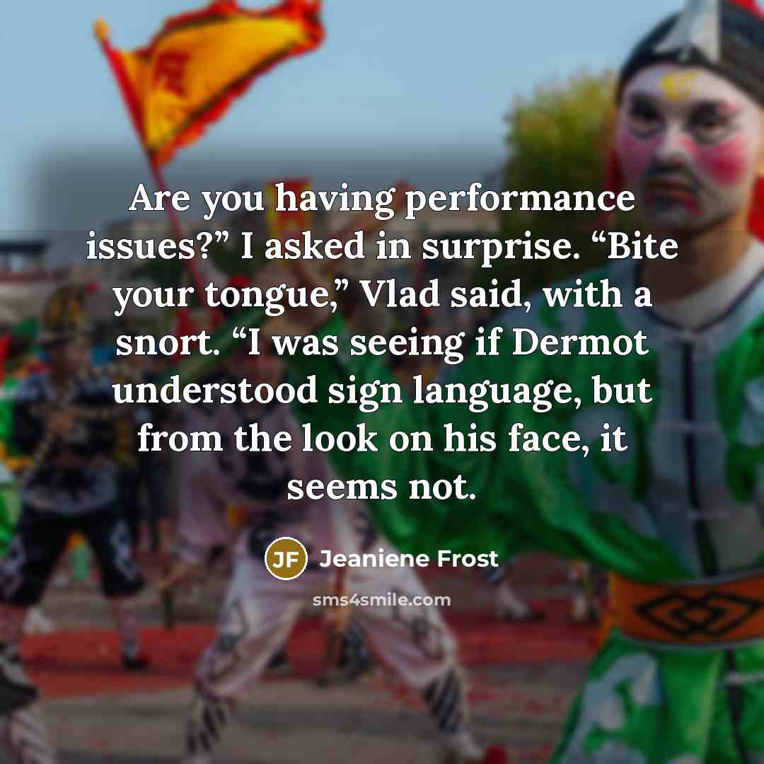 “Are you having performance issues?” I asked in surprise. “Bite…” quote by Jeaniene Frost