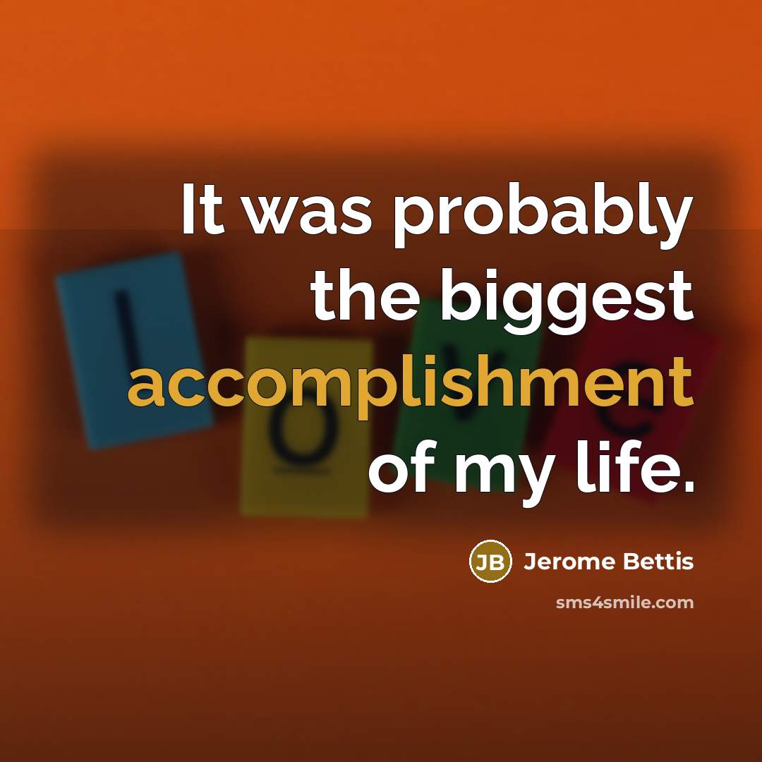 “It was probably the biggest accomplishment of my life.…” quote by Jerome Bettis