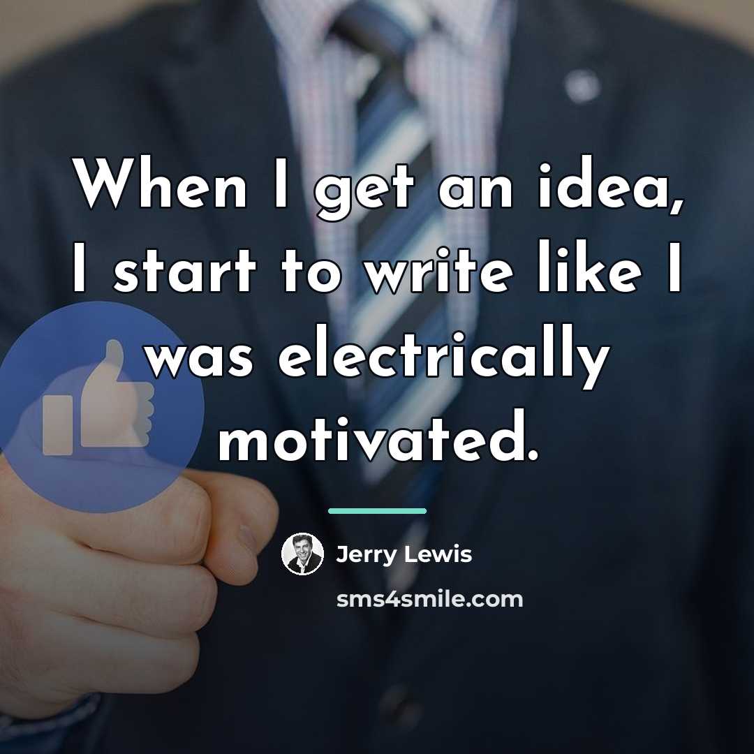“When I get an idea, I start to write like…” quote by Jerry Lewis