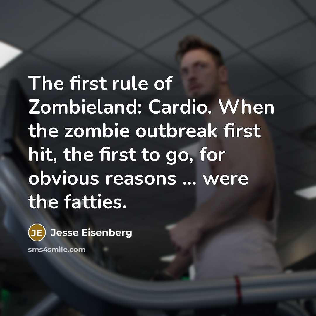 “The first rule of Zombieland: Cardio. When the zombie outbreak…” quote by Jesse Eisenberg