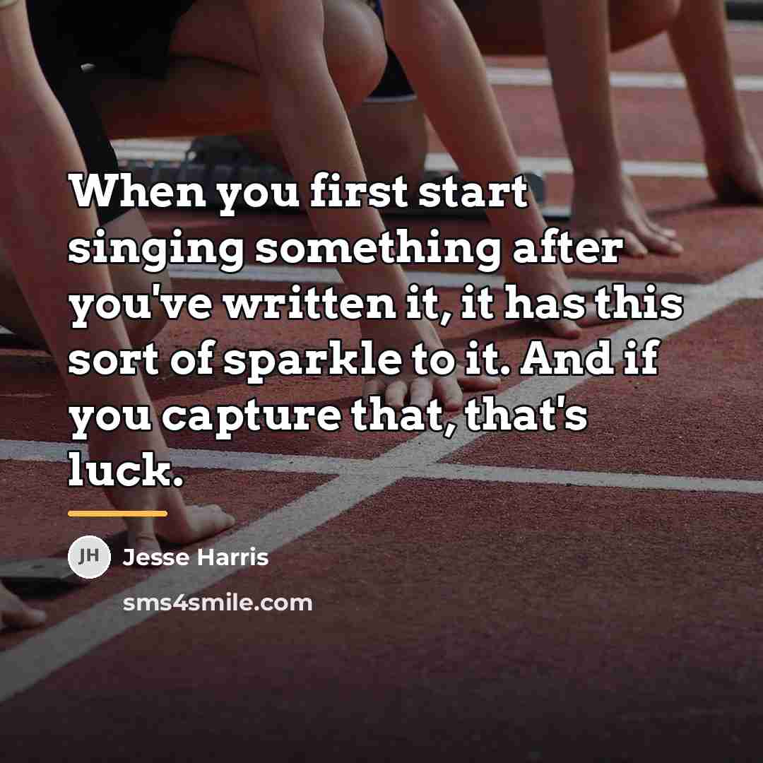 “When you first start singing something after you've written it,…” quote by Jesse Harris