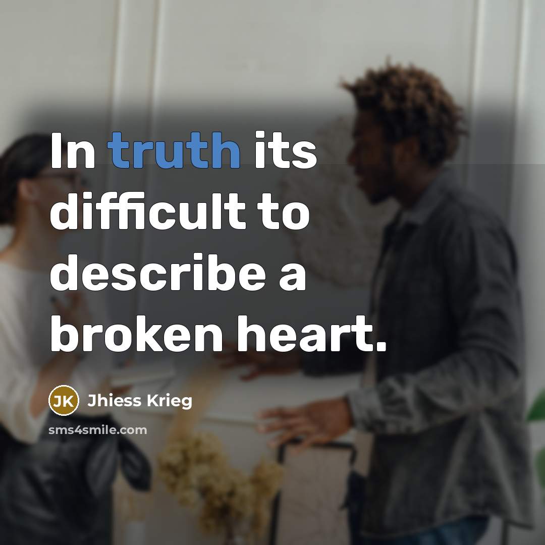 “In truth its difficult to describe a broken heart.…” quote by Jhiess Krieg