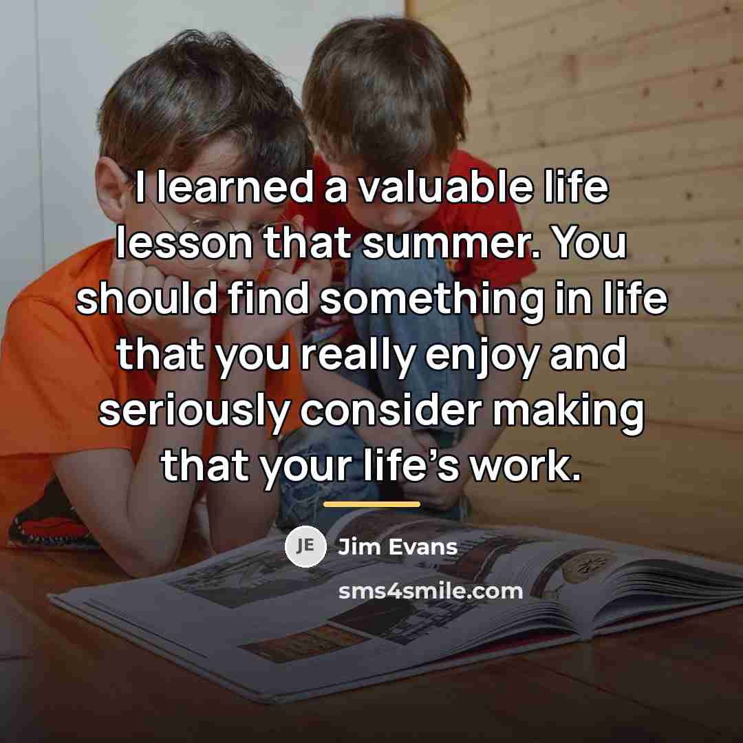 “I learned a valuable life lesson that summer. You should…” quote by Jim Evans