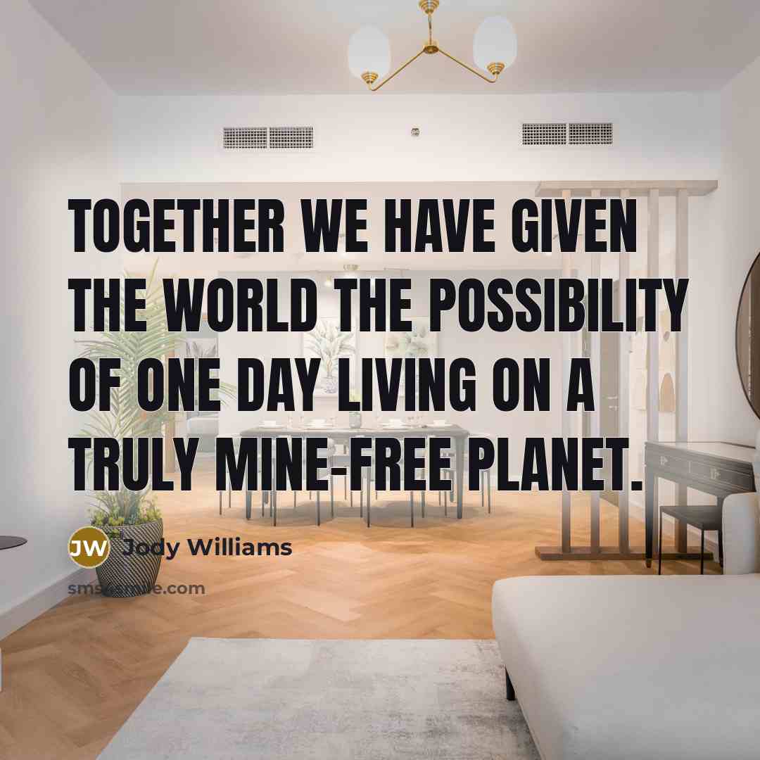 “Together we have given the world the possibility of one…” quote by Jody Williams