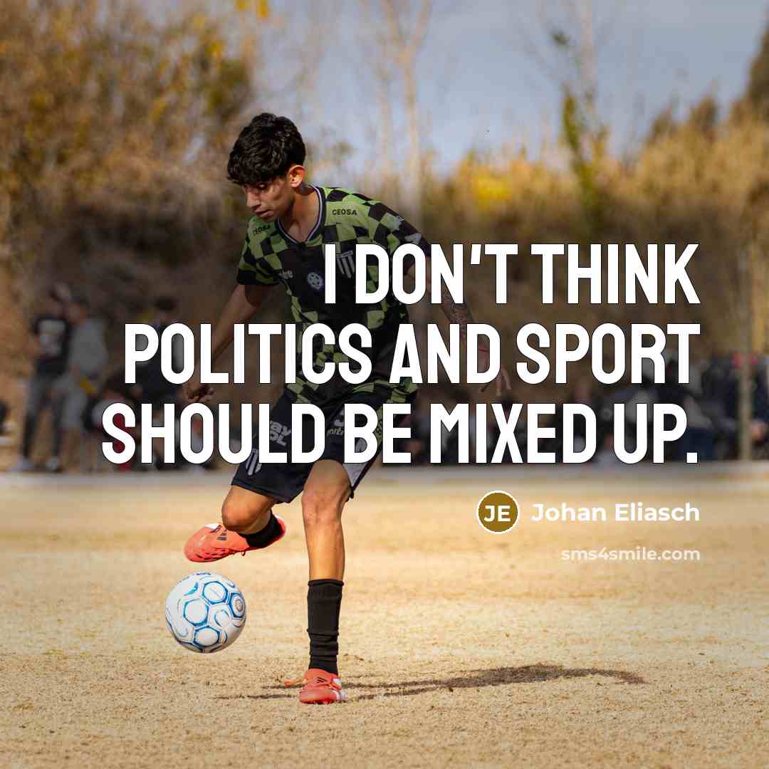 “I don't think politics and sport should be mixed up.” quote by Johan Eliasch