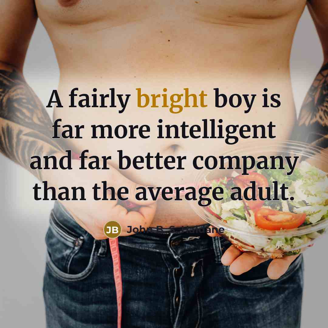 “A fairly bright boy is far more intelligent and far…” quote by John B. S. Haldane