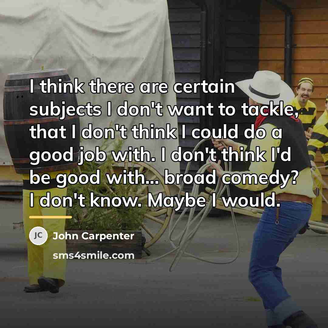 “I think there are certain subjects I don't want to…” quote by John Carpenter