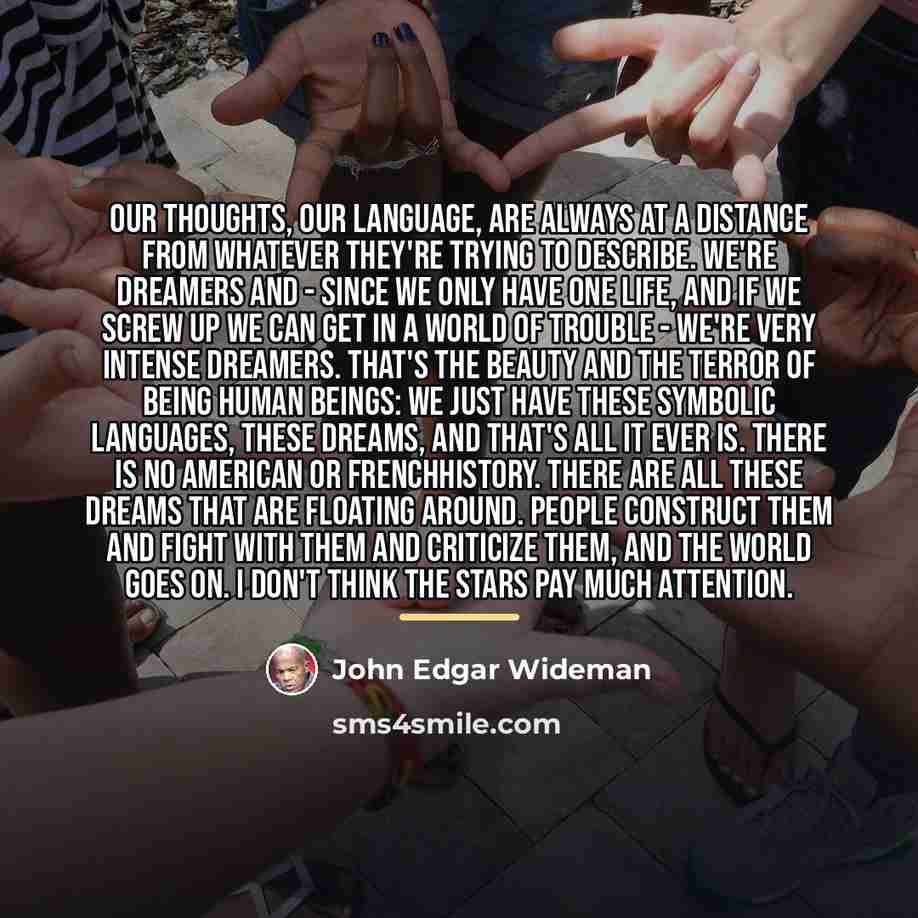 “Our thoughts, our language, are always at a distance from…” quote by John Edgar Wideman