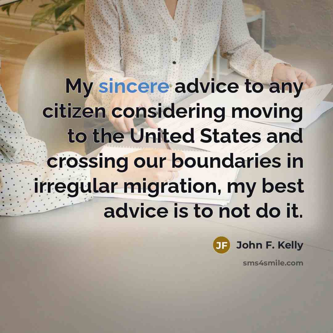 “My sincere advice to any citizen considering moving to the…” quote by John F. Kelly