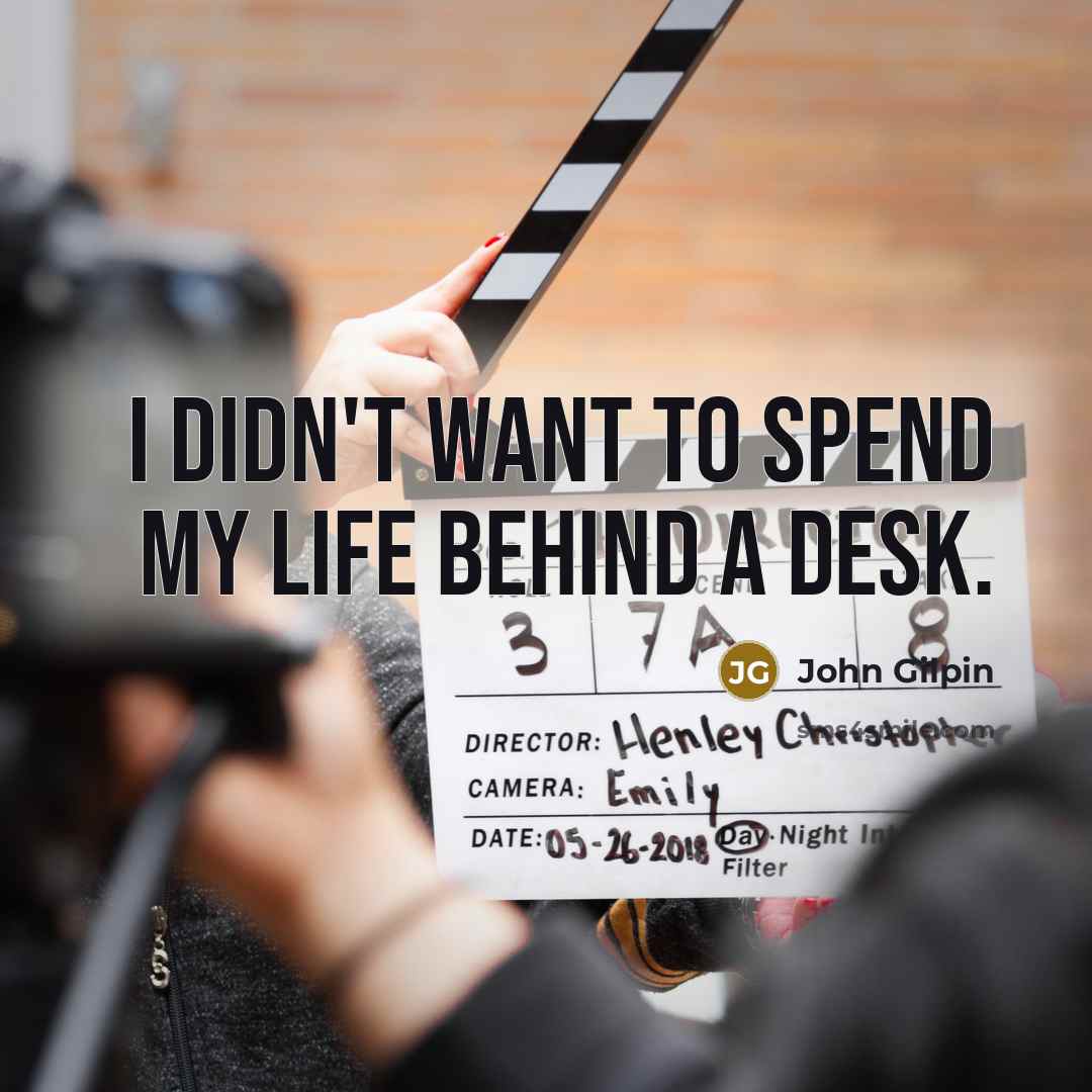 “I didn't want to spend my life behind a desk.…” quote by John Gilpin