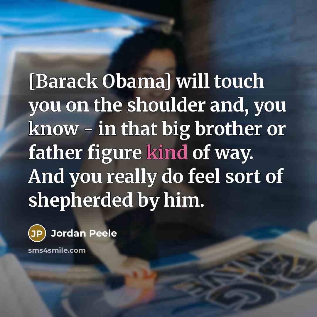 “[Barack Obama] will touch you on the shoulder and, you…” quote by Jordan Peele