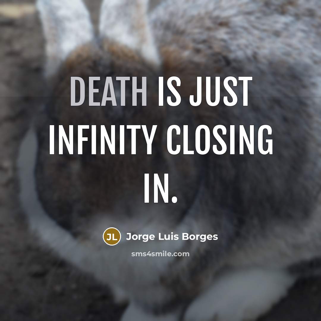 “Death is just infinity closing in.…” quote by Jorge Luis Borges