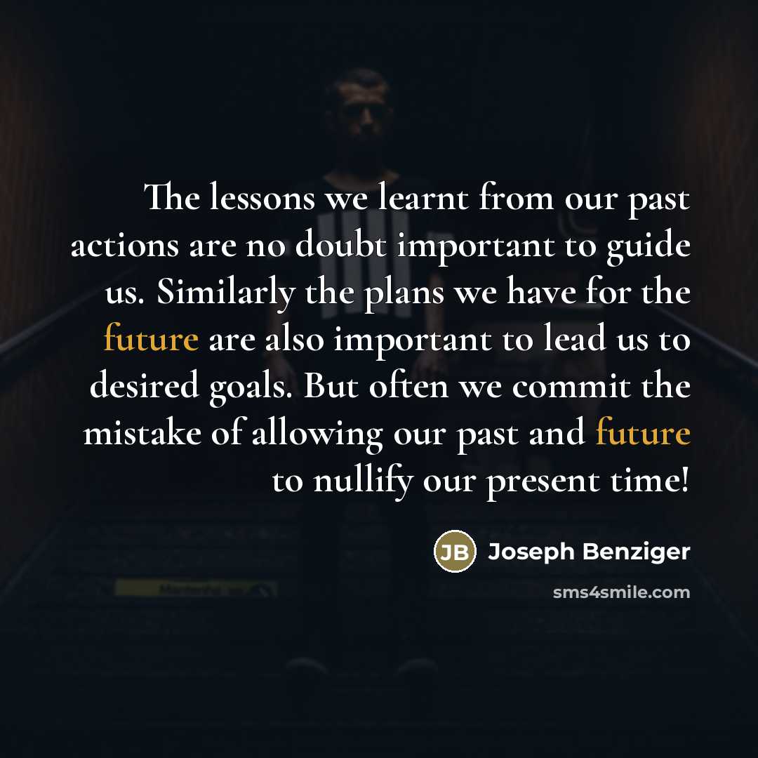 “The lessons we learnt from our past actions are no…” quote by Joseph Benziger