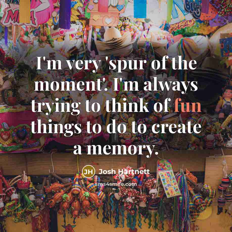“I'm very 'spur of the moment'. I'm always trying to…” quote by Josh Hartnett