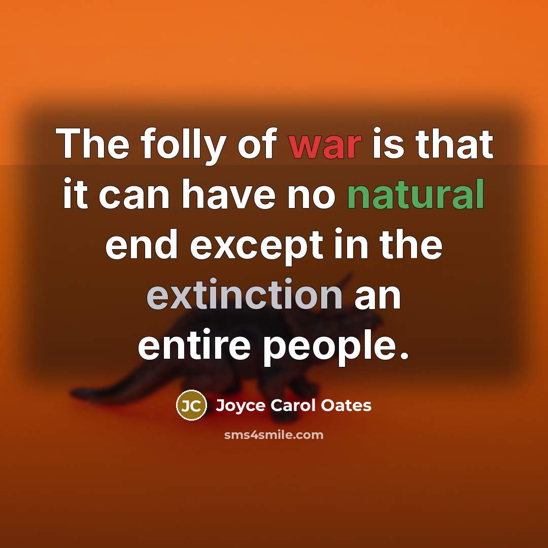 “The folly of war is that it can have no…” quote by Joyce Carol Oates