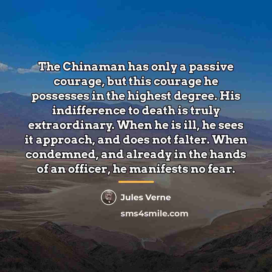 “The Chinaman has only a passive courage, but this courage…” quote by Jules Verne