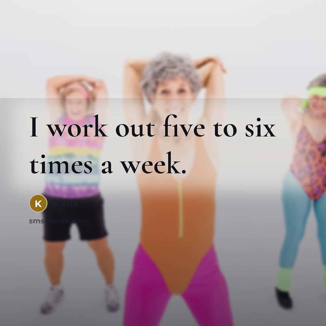 “I work out five to six times a week.” quote by Kane
