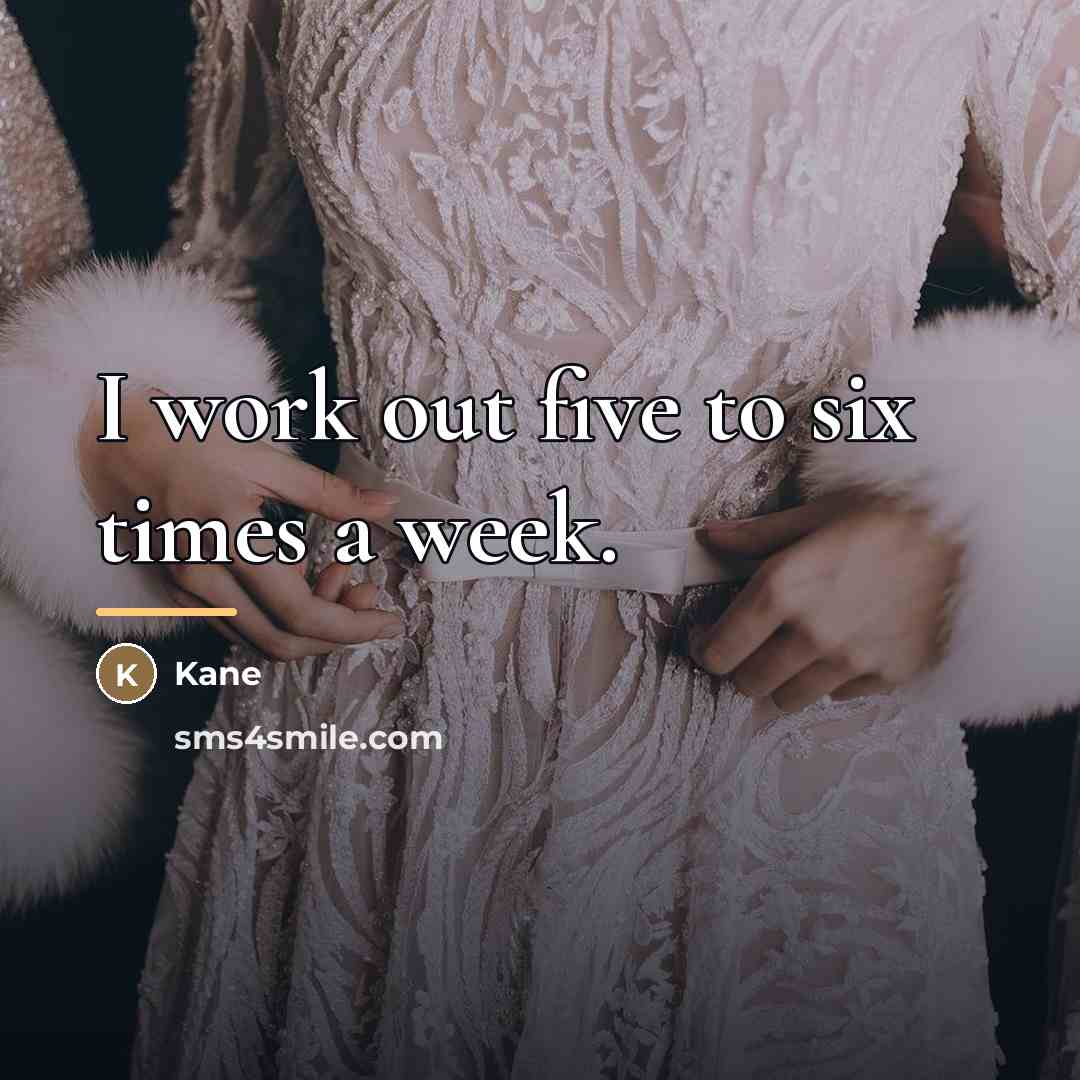 “I work out five to six times a week.…” quote by Kane