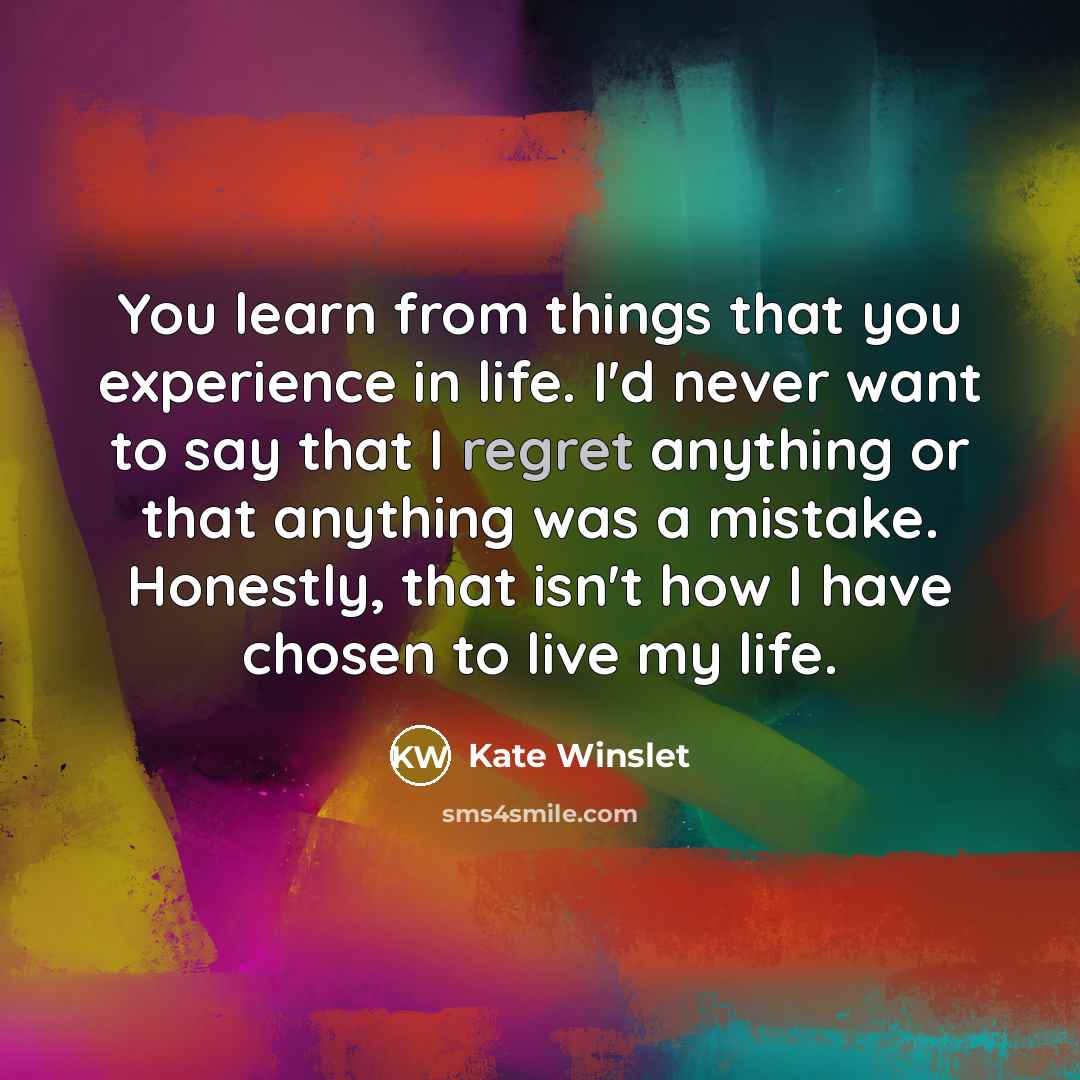 “You learn from things that you experience in life. I'd…” quote by Kate Winslet