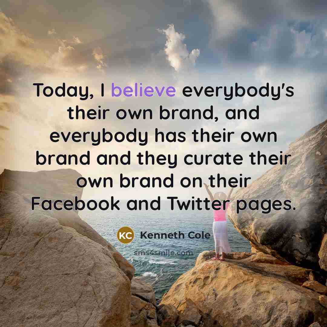 “Today, I believe everybody's their own brand, and everybody has…” quote by Kenneth Cole